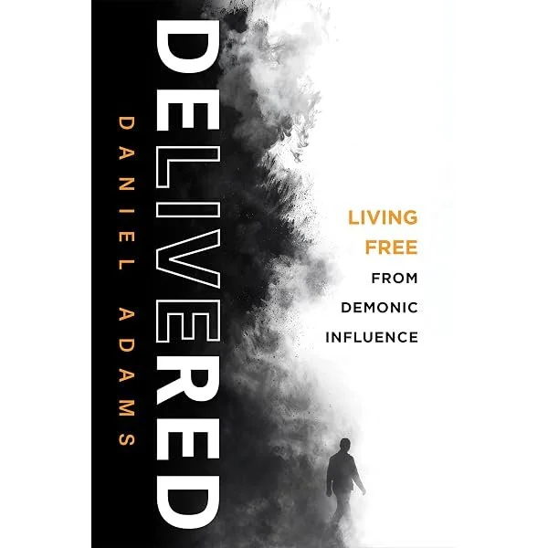 Delivered - Living Free of Demonic Influence