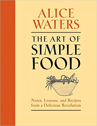 The Art of Simple Food, by Alice Waters