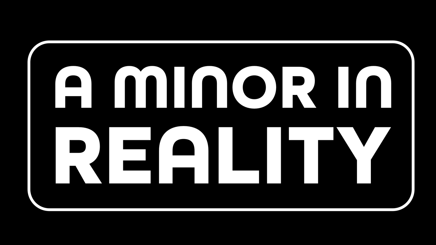 A Minor in Reality