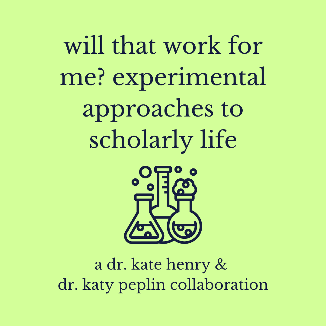 will this work for me: experimental approaches to scholarly life