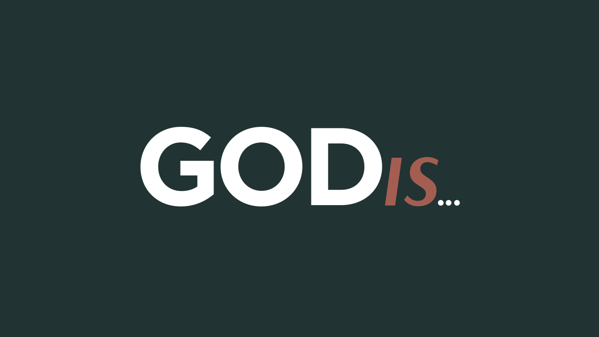 God Is...