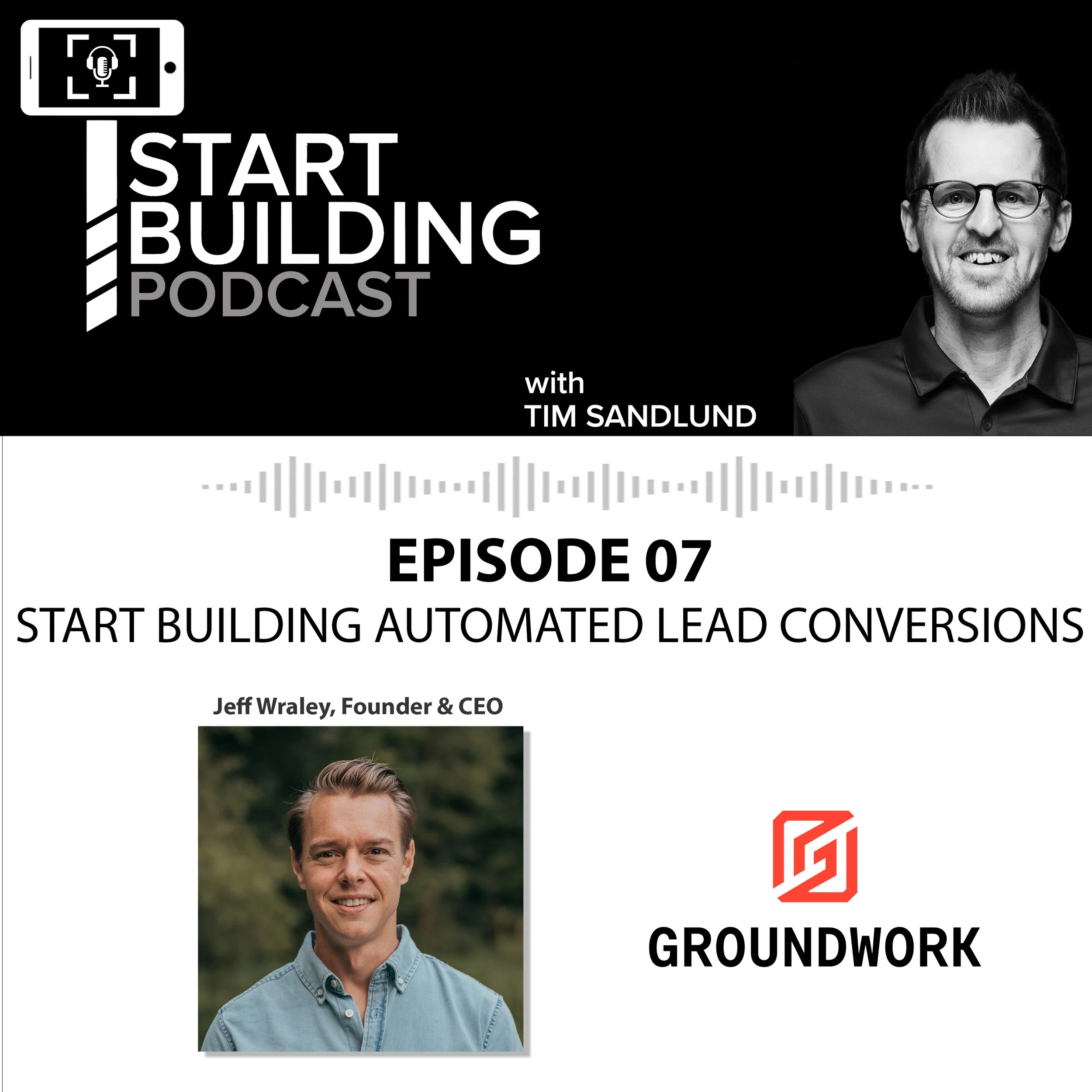 Podcast Episode 07 | Start Building Automated Lead Conversions  (w/ Groundwork)