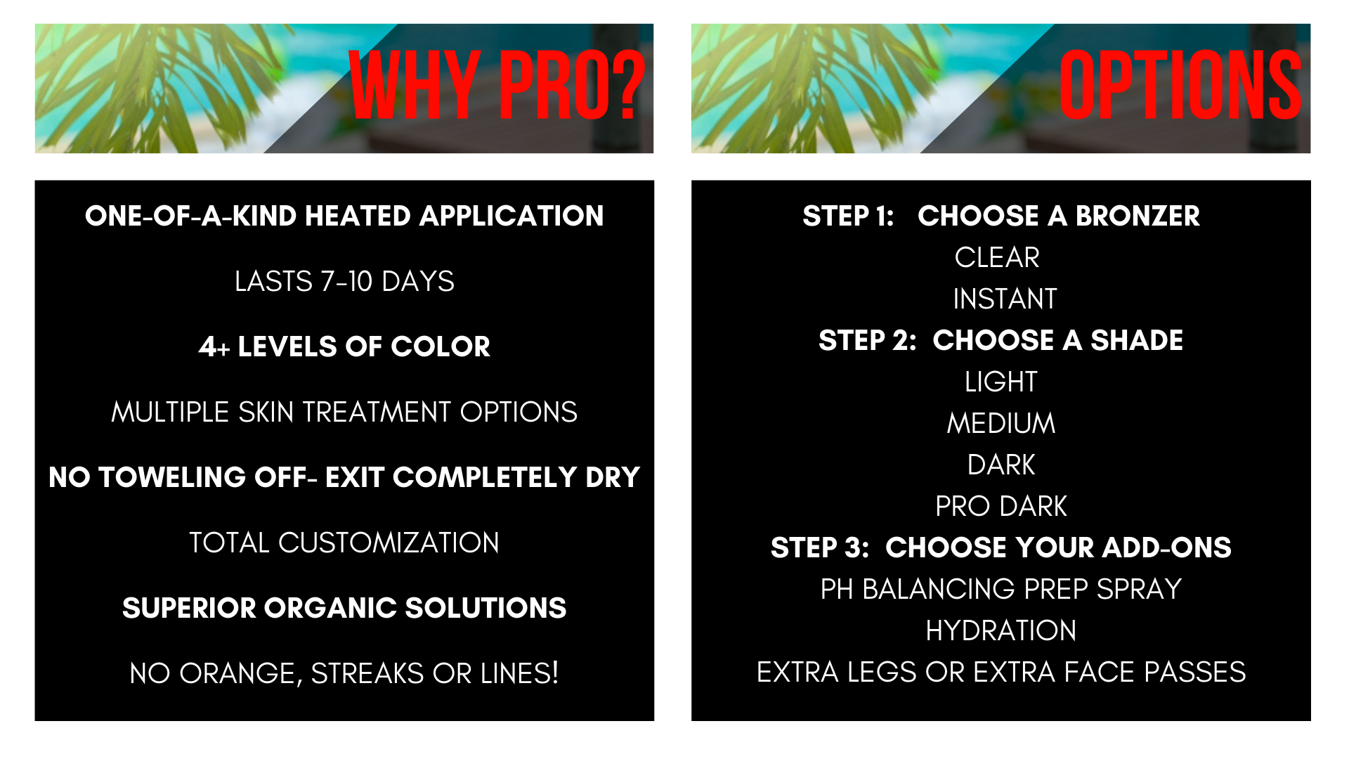 ONE-OF-A-KIND HEATED APPLICATION LASTS 7-10 DAYS 4+ LEVELS OF COLOR MULTIPLE SKIN TREATMENT OPTIONS NO TOWELING OFF- EXIT COMPLETELY DRY TOTAL CUSTOMIZATION SUPERIOR ORGANIC SOLUTIONS NO ORANGE, STREAKS OR LINES!-2.png