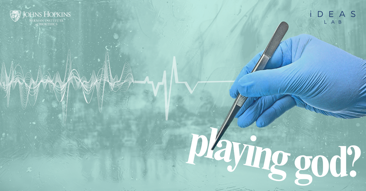 playing god? A Bioethics Podcast from the iDeas Lab at Johns Hopkins University's Berman Institute