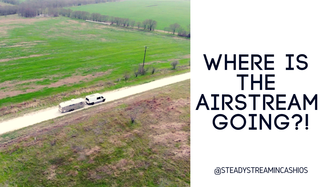 WHERE IS THE AIRSTREAM GOING.png
