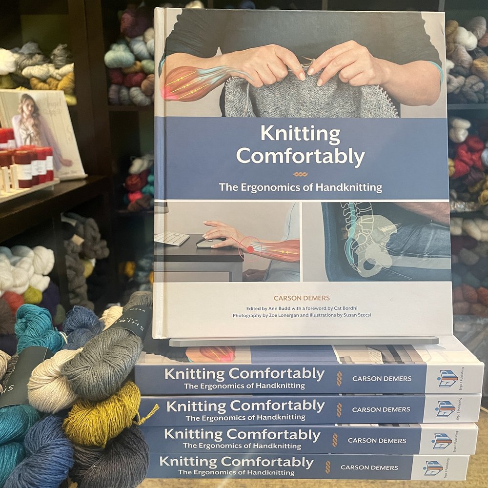Knitting Comfortably: The Ergonomics of Handknitting by Carson Demers  Hardcover - Sister-Arts Studio — Sister-Arts Studio