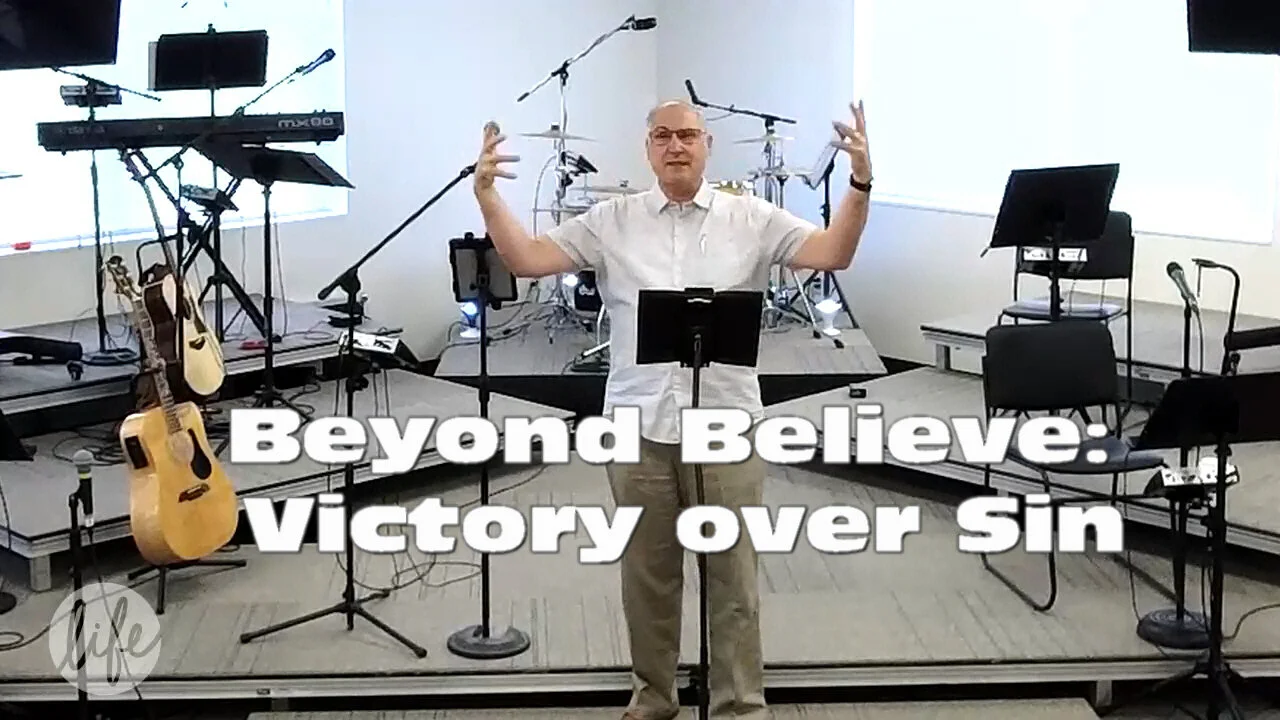 Beyond Believe:  Victory over Sin