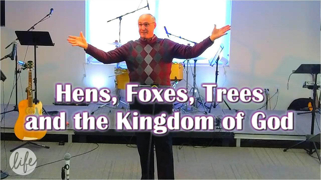 Hens, Foxes, Trees and the Kingdom of God
