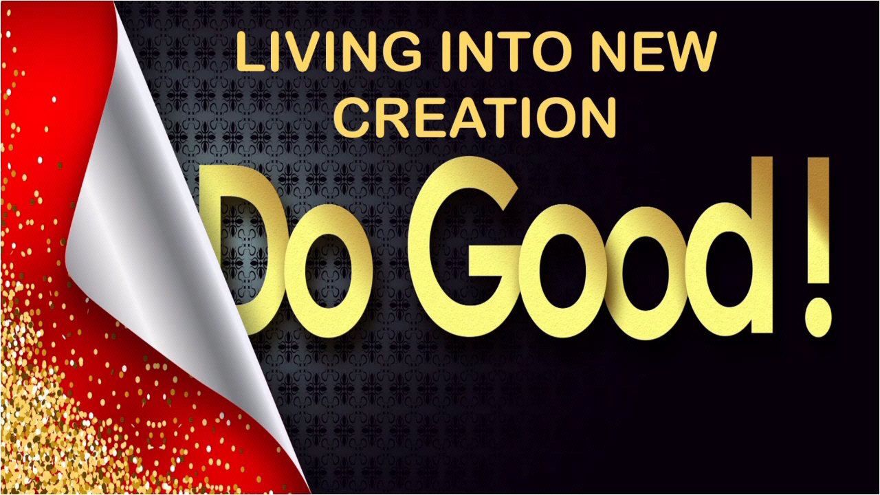 Living into New Creation: Do Good