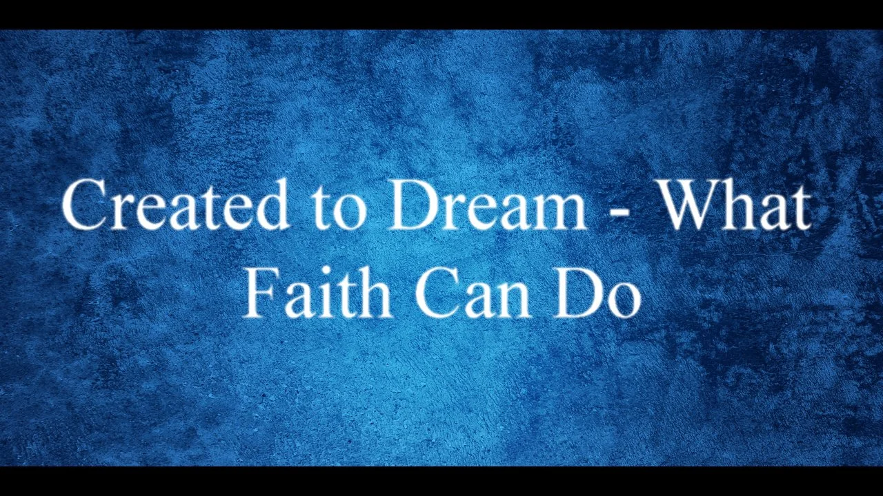 Created to Dream - What Faith Can Do