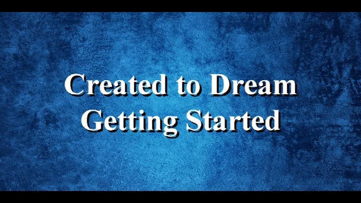 Created to Dream - Getting Started 