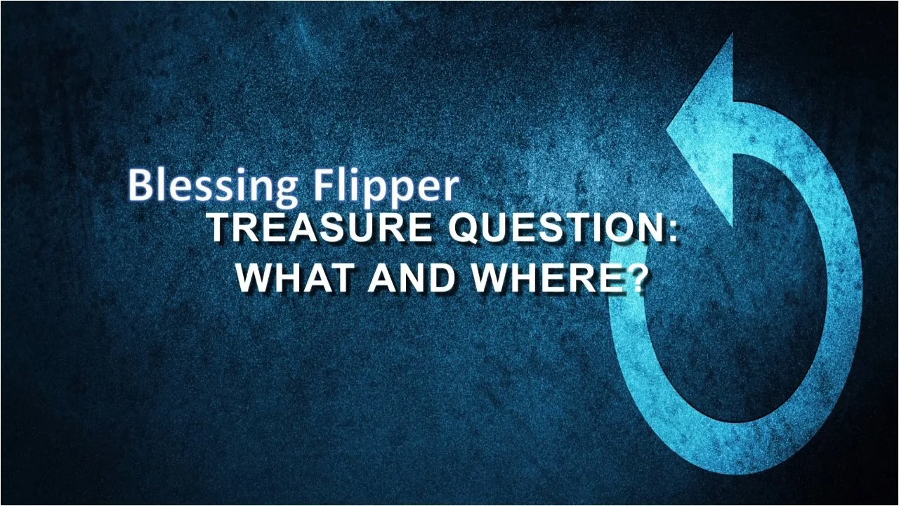 Blessing Flipper Treasure Question What and Where