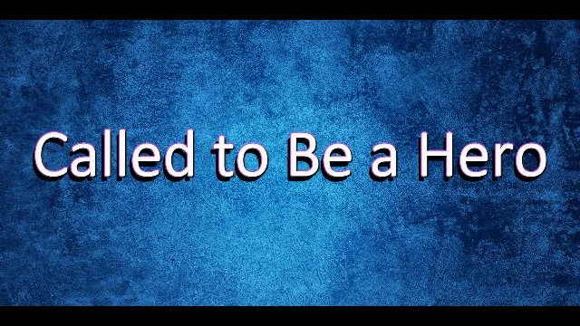 Called To Be a Hero