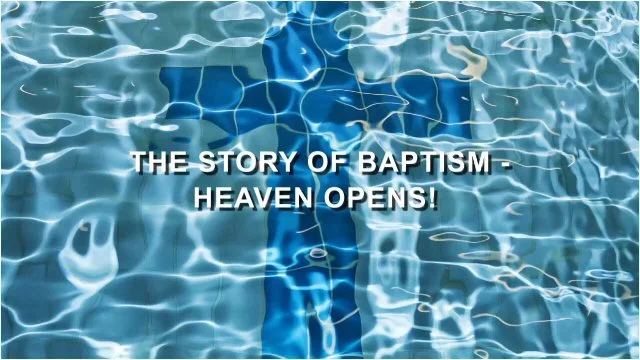 The Story of Baptism - Heaven Opens!