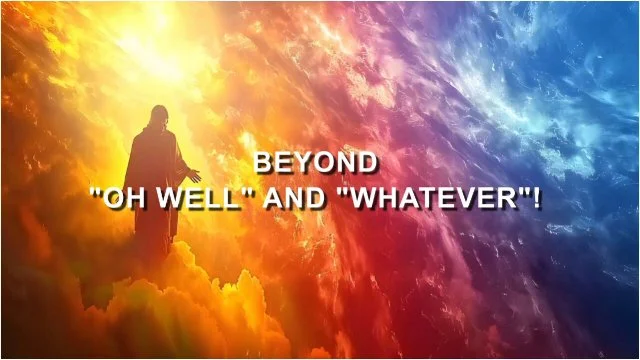 Beyond "Oh Well and Whatever"