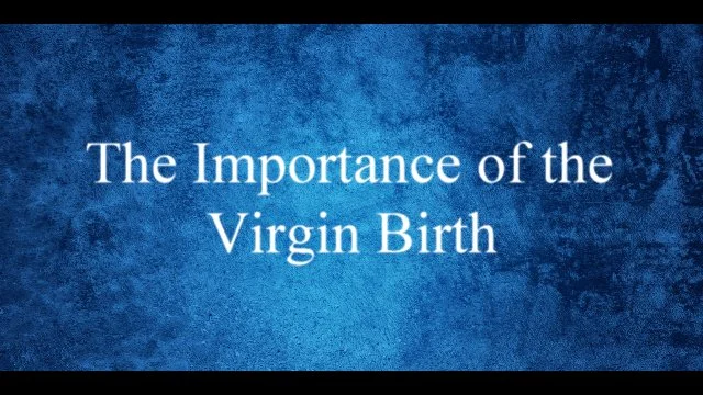 The Importance of the Virgin Birth