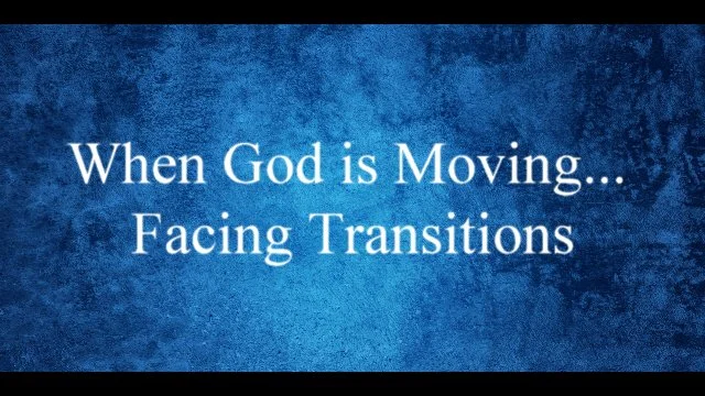 When God is Moving... Facing Transitions