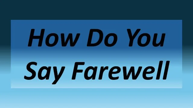 How Do You Say Farewell