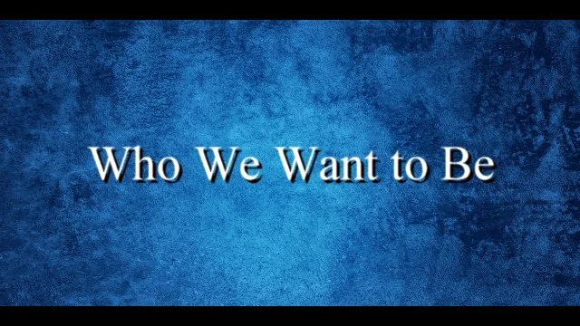 Who We Want to Be