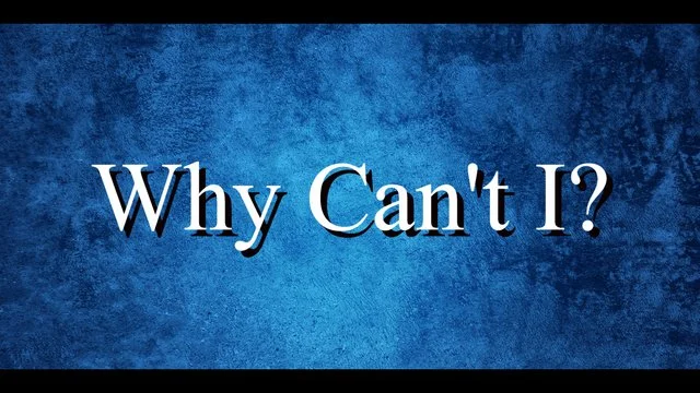 Why Can't I?