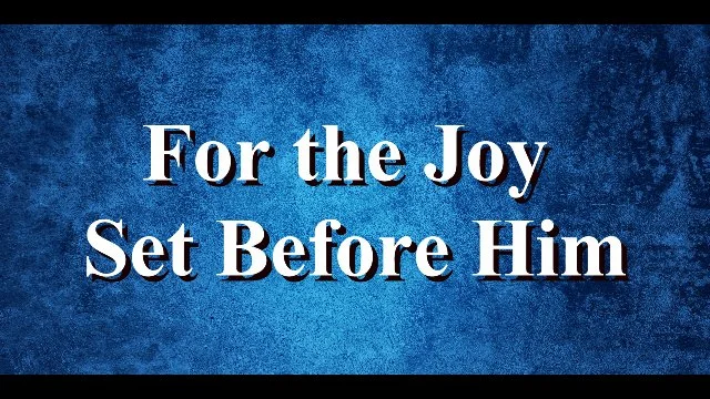 For the Joy Set Before Him