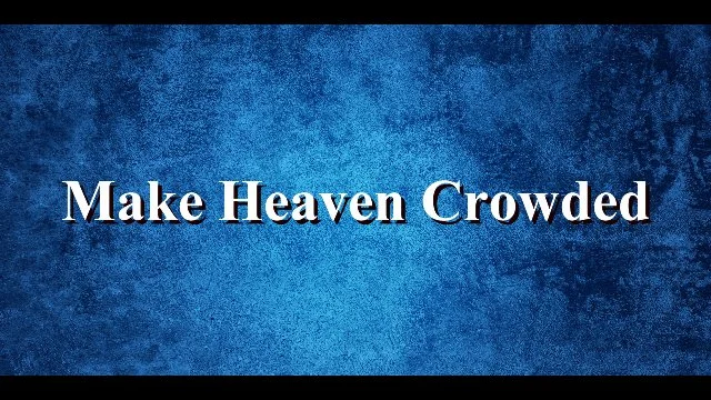 Make Heaven Crowded