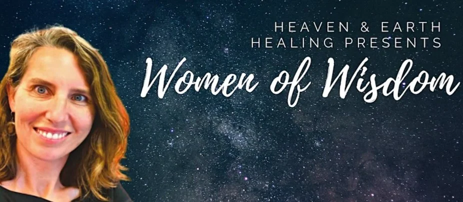 Meet Women of Wisdom. Free Virtual Offering from Heaven & Earth Healing Available Now