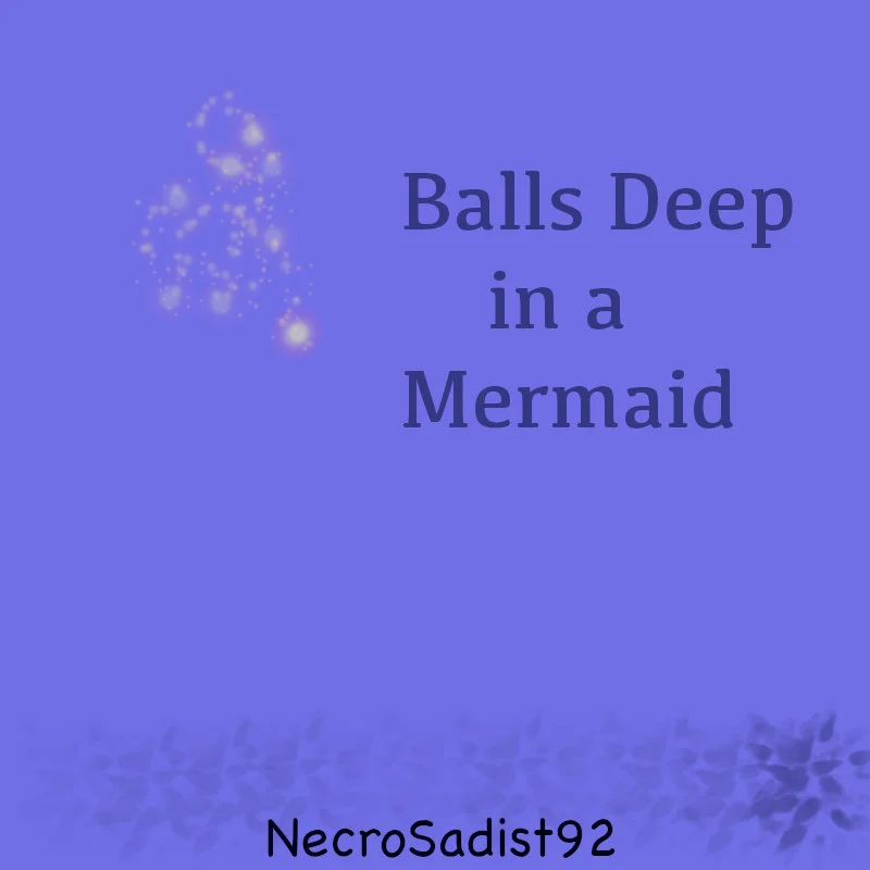 balls deep in a mermaid.jpg