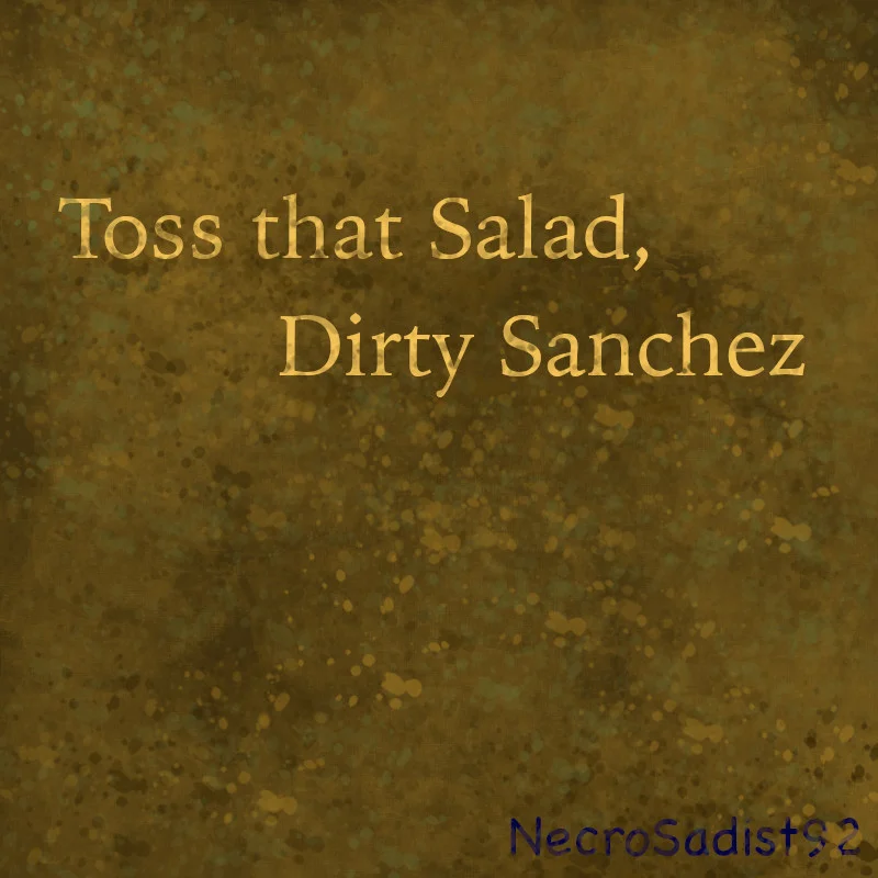 tossthatsaladdirtysanchez.jpg
