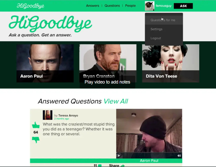   HIGOODBYE  -  2014   frontend and backend production, design and management for a social platform founded by Aaron Paul to directly connect celebrities with fans via secure online video chat  
