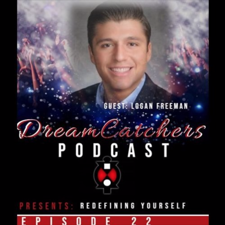 LOGAN JOINS DREAMCATCHERS PODCAST! "REDEFINING YOURSELF"
