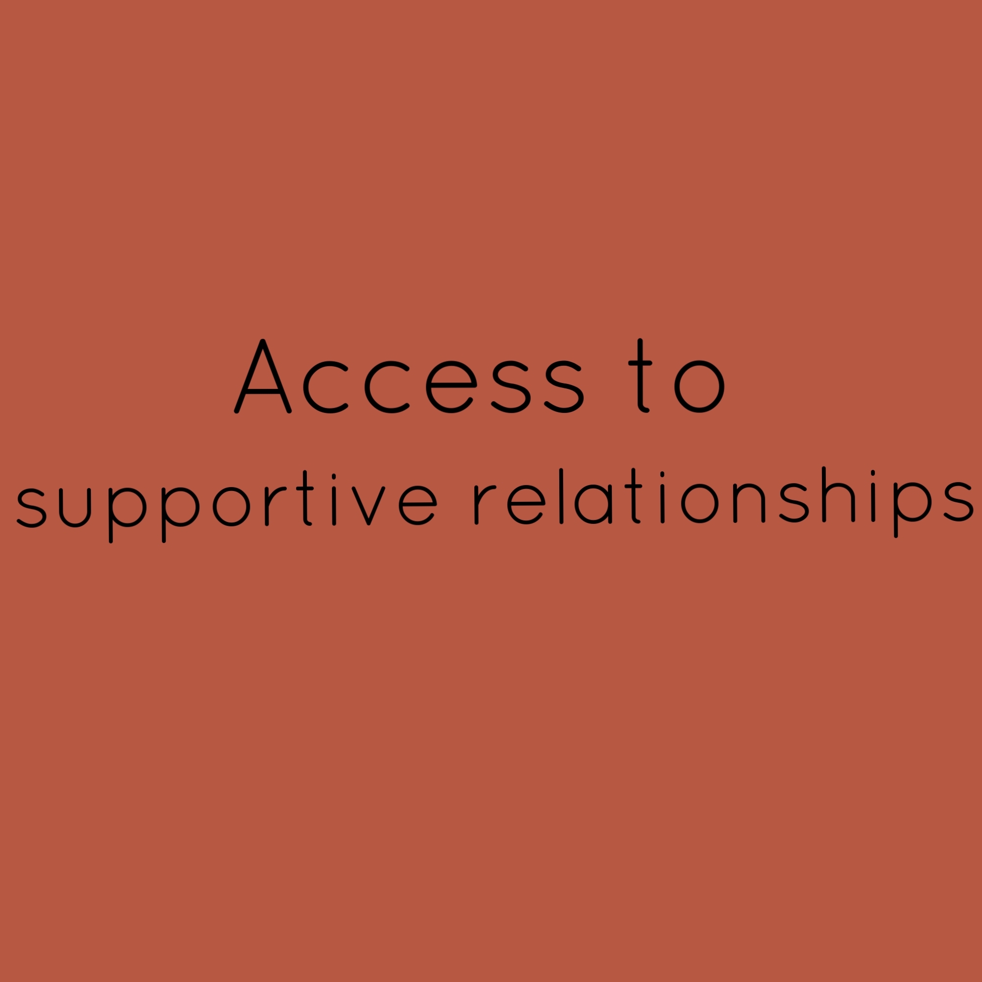 3. Access to supportive relationships 