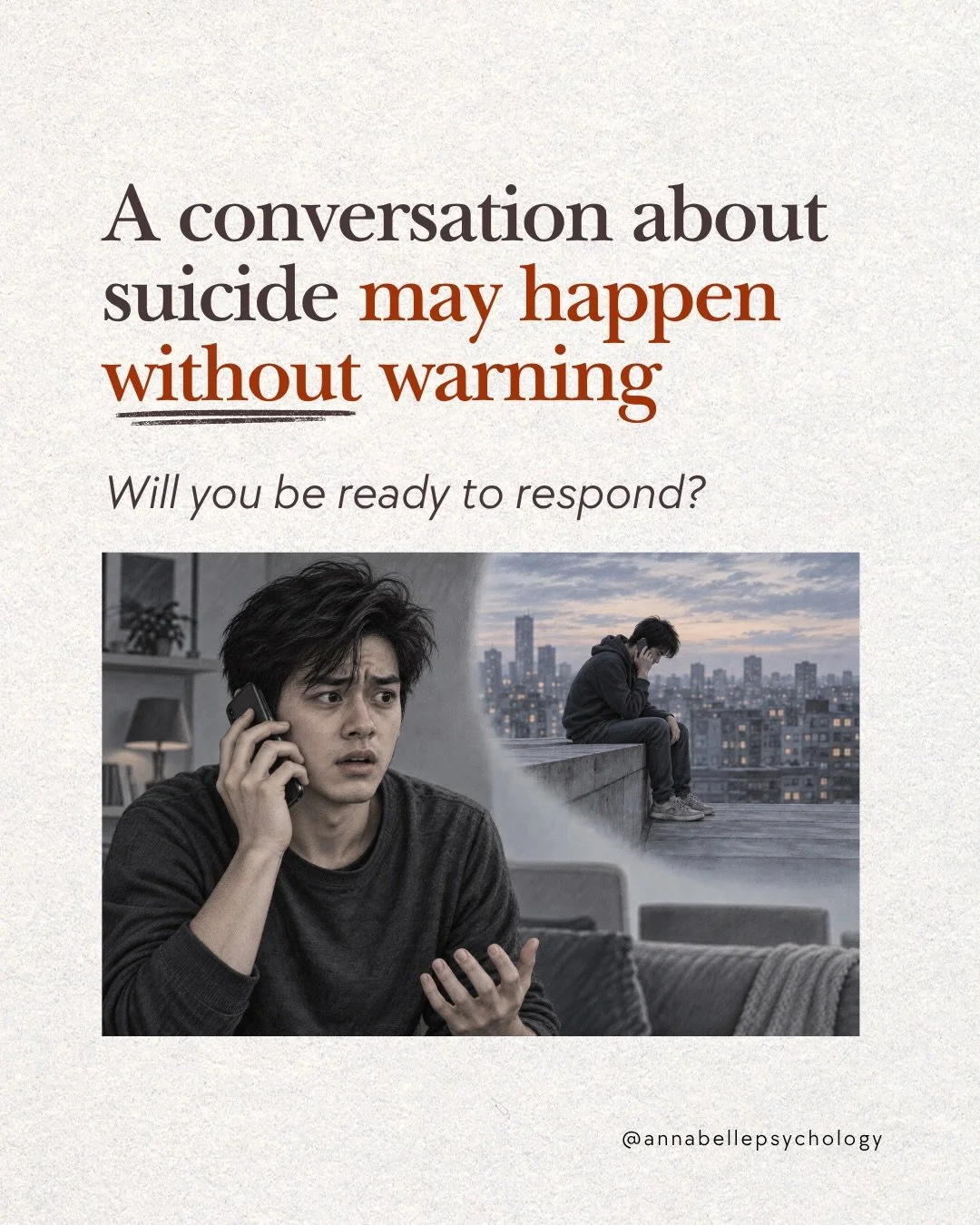 It is a call we would never wish for anyone to receive. Yet sometimes, that call can come without warning.
&nbsp;
When someone we care about says they are thinking about suicide, many of us may freeze and panic. We may not know what to say or do. In 
