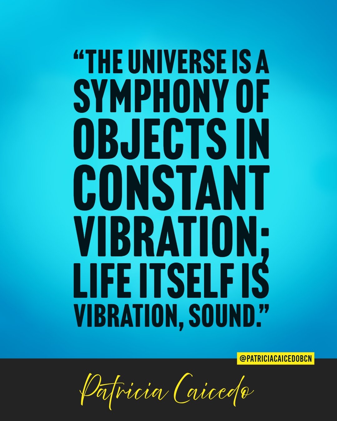 &ldquo;The universe is a symphony of objects in constant vibration; life itself is vibration, sound.&rdquo;

In my book We Are What We Listen To, I write these words to express a truth that science is now confirming. Researchers like Jim Gimzewski an