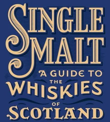Single Malt: A Guide to the Whiskies of Scotland by Clay Risen
