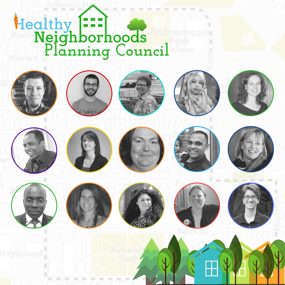 Healthy Neighborhoods Planning Council Members (Top Left to Right): Joel Furrow, Craig Saddlemire, Amy Smith, Fowsia Musse, Erin Guay, Mohamed Ibrahim, Christine Hufnagel, Lynnea Hawkins, Joel Philippon. Darby Ray, Henoc Ngoy, Kirsten Walter, Ashley Medina, Dianna Larrabee, Sarah Barton.