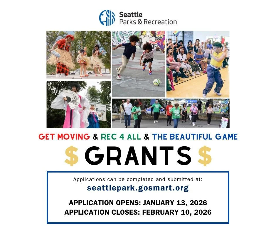 Grant applications for Get Moving, Rec 4 All, and The Beautiful Game can be completed and submitted at www.seattlepark.gosmart.org.  Application opens January 13, 2026 and closes February 10, 2026.