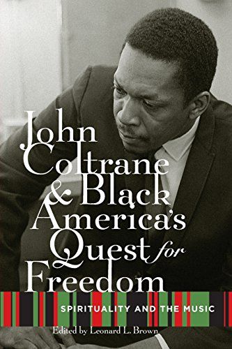 John Coltrane and Black America’s Quest for Freedom: Spirituality and the Music (Published by Oxford University Press, 2010)
