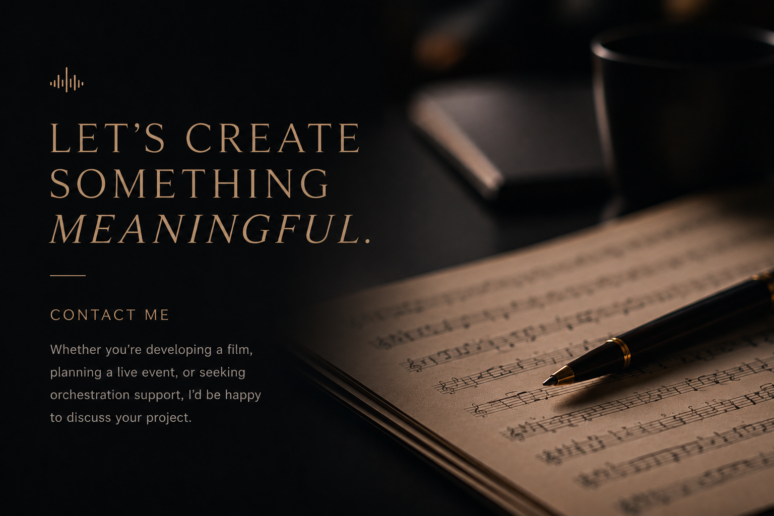 Dark background with open sheet music, black pen, notepad, and cup, accompanied by text 'Let's create something meaningful' and contact information.