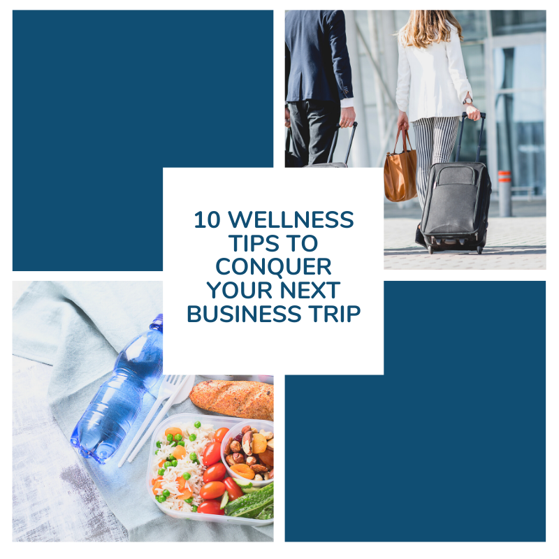 10 Wellness Tips to Conquer Your Next Business Trip!