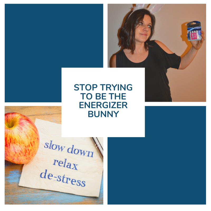 Stop Trying To Be The Energizer Bunny!