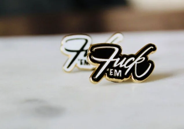 Fuck 'Em pin
