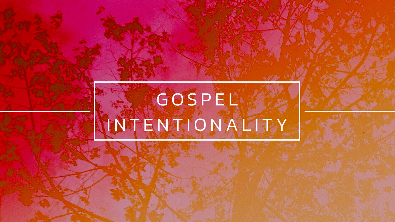 sermon_thumbnails_Gospel Intentionality_Main Slide.jpg
