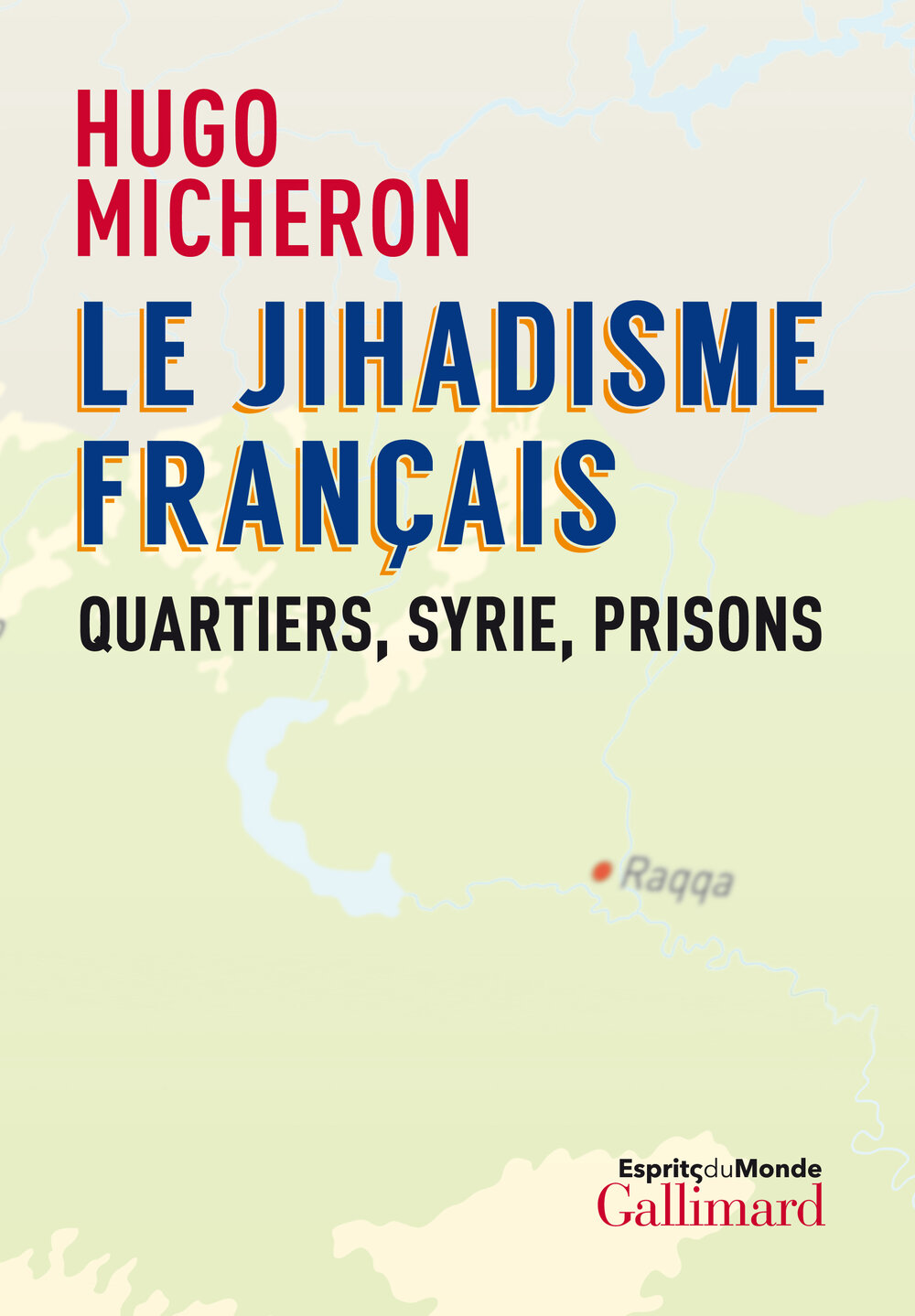 Hugo Micheron - Le Jihadisme Français- Quartiers, Syrie, Prisons — Lire la  Société