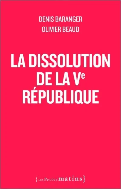 La dissolution de la Ve République - Denis Baranger, Olivier Beaud.jpg