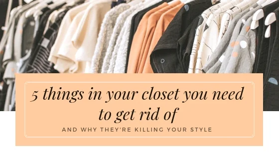 5 things to get rid of in your closet.jpg