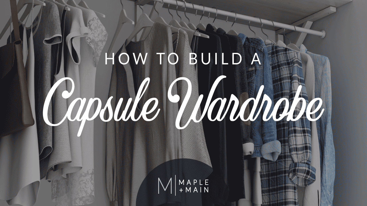 What Is A Capsule Wardrobe Anyway Maple Main