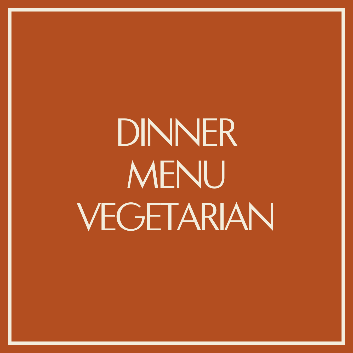 DINNER MENU – VEGETARIAN