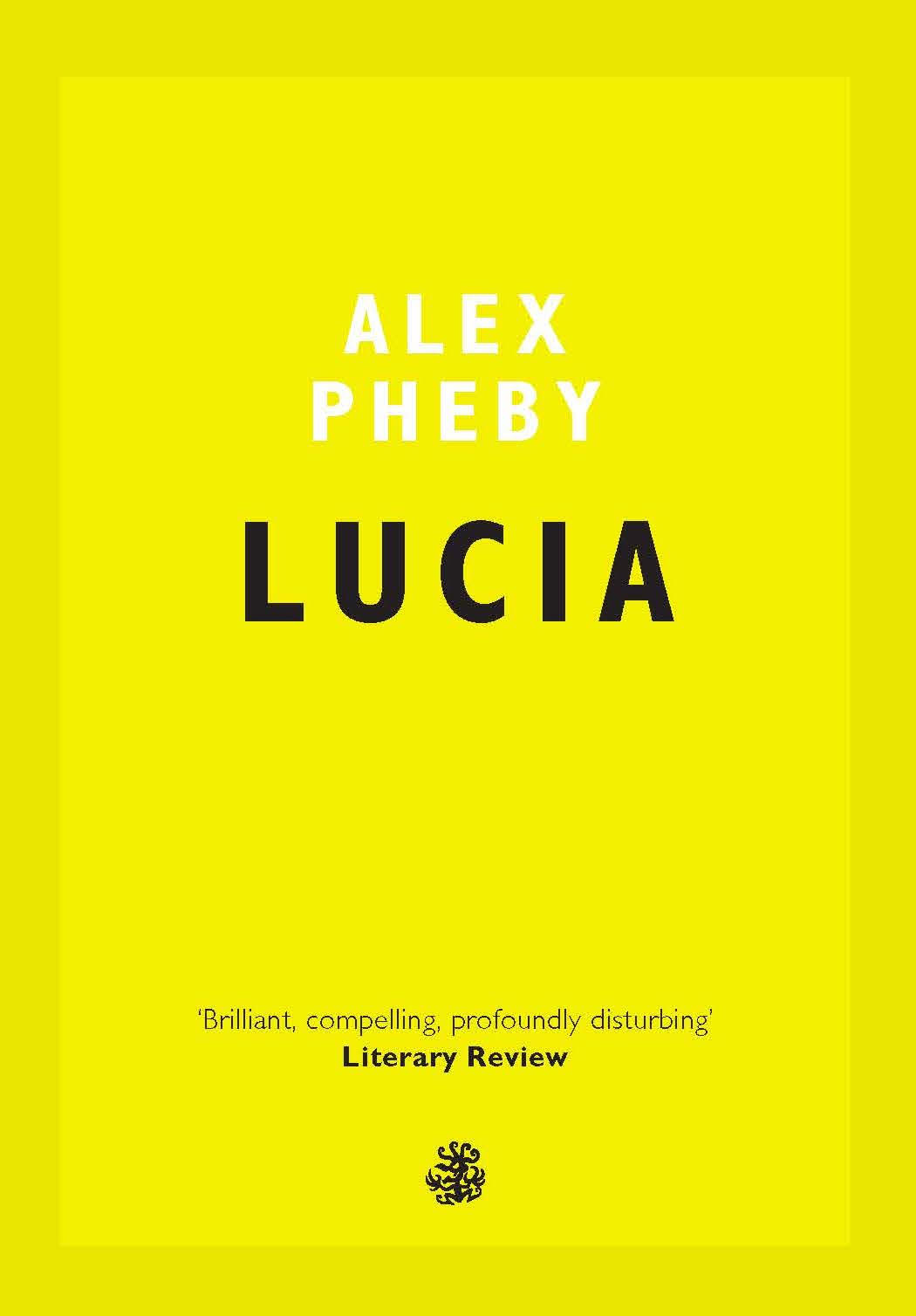 Lucia by Alex Pheby (Galley Beggar Press)