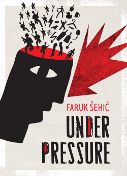 Under Pressure by Faruk Šehić, tr. Mirza Purić (Istros Books)